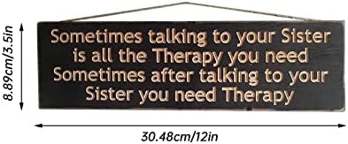 Ponekad razgovarate sa vašom sestrom je sve terapije koje trebate12In * 3.5in Wood znak poklon za sestre