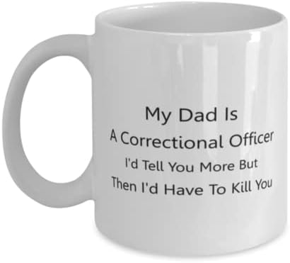 Policajac Mog, Moj Tata Je Popravni Službenik. Rekao bih ti više, ali onda bih te morao ubiti, novost jedinstvene ideje za poklone za popravnog službenika, šolja za kafu čaj Bijela